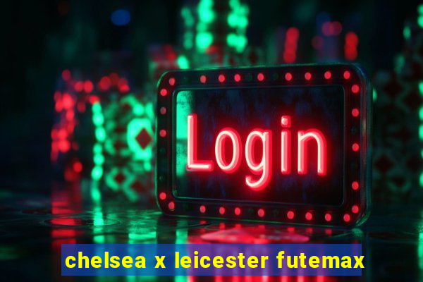 chelsea x leicester futemax